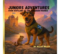 Junior’s Adventures: From Scotland the the Canadian Rockies (Juniors adventures book 1)