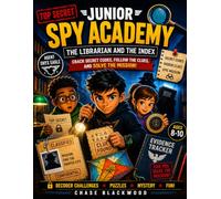 Junior Spy Academy: The Librarian and The Index Crack Secret Codes, Follow the Clues, and Solve the Mission!