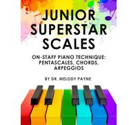 Junior Superstar Scales - A Beginning Piano Technique Book: On-Staff Pentascales, Chords, Arpeggios, & Chord Progressions in All Major and Minor Keys