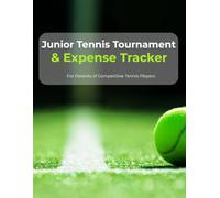Junior Tennis Tournament & Expense Tracker: For Parents of Competitive Tennis Players