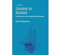 Junior to Senior: Career Advice for the Ambitious Programmer