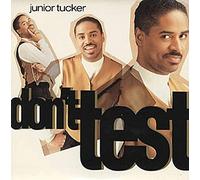 Junior Tucker - Don't Test