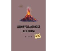 Junior Volcanologist Field Journal: A Science Exploration Notebook for Kids to Discover, Record and Map Volcanoes Around the World