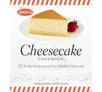 Junior's Cheesecake Cookbook: 50 To-die-for Recipes for New York-style Cheescake