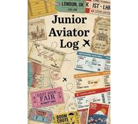 Juniour Aviator Log: My First Flight Logbook, The Ultimate Flight Tracker