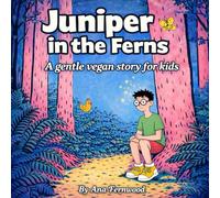 Juniper in the Ferns: A Gentle Vegan Story for Kids
