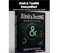 JUnit & TestNG Demystified: Engineering Clean Java Code with JUnit and TestNG