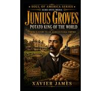 Junius Groves: Potato King of the World (Soul of America)