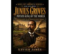 Junius Groves: Potato King of the World (Soul of America)