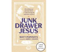 Junk Drawer Jesus: Discarding Your Spiritual Clutter and Rediscovering the Supremacy of Grace