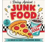 Junk Food: A Bold & Easy Coloring Book of Pizza, Burgers, Fries, Ice Cream & Sweet Treats (Daisy Apricot)