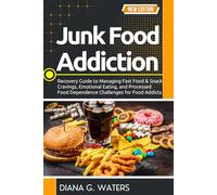 Junk Food Addiction: Recovery Guide to Managing Fast Food & Snack Cravings, Emotional Eating, and Processed Food Dependence Challenges for Food Addicts (Addiction Recovery Series (New Editions))
