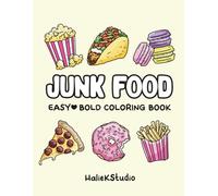 Junk Food Easy and Bold Coloring Book: A Cozy Coloring Book of Cute Comfort Foods, Sweet Treats and Fun Snacks for All Ages