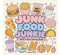 Junk Food Junkie Coloring Book:: Bold and Easy designs for Adults and Kids Featuring Fast Food, Junk Food, Sweet Treats, Snacks & Drinks for Relaxation