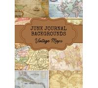Junk Journal Backgrounds: Vintage Maps, for Junk Journaling, Cut and Collage, Paper Crafting, Card Making, Scrapbooking and More (Mixed Media Collage Paper)