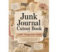 Junk Journal Cutout Book: 1,000+ Vintage Quote Cutout Images, Motivational Phrases, Paper Scraps and Ephemera for Vision Boards, Scrapbooking and Mood Boards