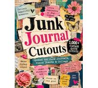 Junk Journal Cutouts: 1,000+ Full-Color Vintage Quote Cutout Images, Paper Ephemera and Newspaper-Style Cutouts for Vision Boards, Scrapbooking and Collage Art
