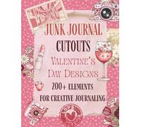Junk Journal Cutouts: Romantic Valentine Designs: 200+ Vintage Ephemera and Watercolor Elements for Creative Journaling and Scrapbooking