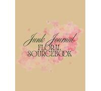 Junk Journal Floral Sourcebook: Aesthetic Floral & Surface Pattern Design Sheet Book | Premium Floral Collection with Bonus Stickers | Perfect for Journaling and Scrapbooking |