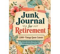 Junk Journal for Retirement: 1,000+ Full-Color Empowering Quote Cutout Images, Aesthetic Paper Ephemera and Motivational Cutouts for Vision Boards, Confidence and Creative Journaling