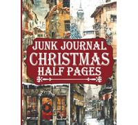 Junk Journal Half Pages: 72 Vintage-Inspired Winter Illustrations for Holiday Journaling, Crafting, and Scrapbooking Delight