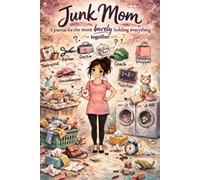 Junk Mom: A Humorous Guided Journal for Moms Who Love Their Kids but Feel Like They Don’t Have It All Together