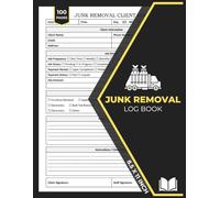 Junk Removal Client Log Book: Client Tracker for Hauling & Waste Pick-Up Services | Junk Hauling Business Record Book | 100 Forms