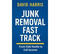 Junk Removal Fast Track: From Side Hustle To Full Income