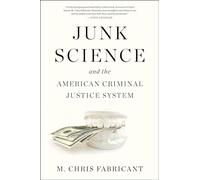 Junk Science: and the American Criminal Justice System