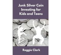 Junk Silver Coin Investing for Kids and Teens: Teach Young Investors About Pre 1965 Silver Dimes, Quarters and Half Dollars