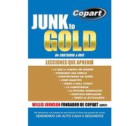Junk to Gold, De CHATARRA a ORO: Del salvamento a la subasta de automotores en línea más grande del mundo VENDIENDO UN AUTO CADA 5 SEGUNDOS: del ... del Mundo Vendiendo Un Auto Cada 5 Segundos