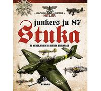 Junkers Ju 87 Stuka. El mensajero de La Guerra Relámpago (La máquina de guerra de Hitler)