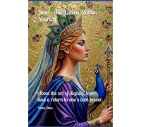 Juno - The Queen Within Yourself: About the art of dignity, love, and a return to one's own power.