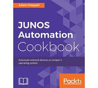 JUNOS Automation Cookbook: Automate network devices on Juniper's operating system