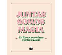 Juntas somos magia: Un libro para celebrar nuestra amistad (Bruguera Tendencias)