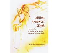 Juntos andemos, Señor: Comentarios al Camino de Perfección