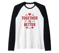 Juntos es Mejor diseño de Amor Positivo Camiseta Manga Raglan