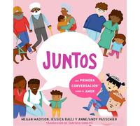 Juntos: una primera conversación sobre el amor: Una primera conversación sobre el amor / A First Conversation About Love