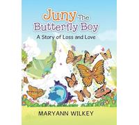 Juny The Butterfly Boy: A Story of Loss and Love