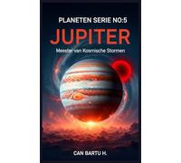Jupiter: Meester van Kosmische Stormen: 5 (Negen werelden, één ster: De wetenschappelijke erfenis van een planetenstelsel)