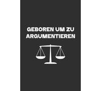 Jura Notizbuch - Geboren um zu argumentieren: Perfektes Geschenke für Juristen, Jurastudenten & Anwälte