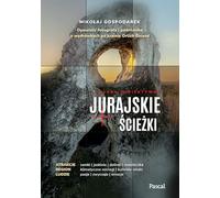 Jurajskie ścieżki: Opowieść fotografa i podróżnika o wędrówkach po krainie Orlich Gniazd