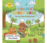 Jurassic Adventures by Aurora Arts Coloring: A Cute Dinosaur Coloring Book for Kids Ages 3-8 | Easy and Fun Dinos to Color - T-Rex, Brontosaurus, ... Dinosaurs, Big Smiles, Easy Bold Outlines.