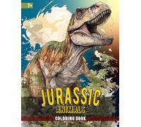Jurassic Animals Coloring Book: An exciting journey through the prehistoric world of dinosaurs with 24 complex realistic illustrations for kids age 7+