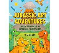 JURASSIC ART ADVENTURES: LEARN AND COLOR 24 INCREDIBLE DINOSAURS