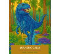 JURASSIC CALM - Color Your Stress Away with Majestic Dinosaurs.
