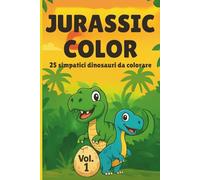 Jurassic Color Vol. 1 - 25 simpatici dinosauri da colorare: Libro da colorare per bambini 4-8 anni con dinosauri buffi in stile cartoon