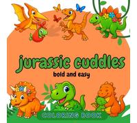 Jurassic Cuddles Bold and Easy Coloring Book: Jurassic Cuddles Bold and Easy Coloring Book - Cute and Friendly Dinosaur Scenes for Kids, Toddlers, and ... Joy - Adult Coloring Books for Every)