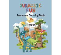 Jurassic Fun: Dinosaurs to Color for Kids Ages 4-8: A Prehistoric Coloring Adventure with Cute Dinosaurs, Pterosaurs & Sea Creatures