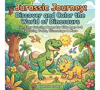 Jurassic Journey: Discover and Color the World of Dinosaurs: Fun, Easy Coloring Pages for Kids Ages 4-8 - Featuring T-Rex, Triceratops & More